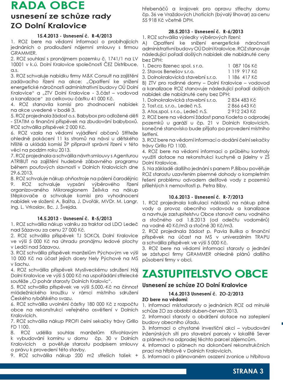 ROZ schvaluje nabídku firmy M&K Consult na zajištění zadávacího řízení na akce: Opatření ke snížení energetické náročnosti administrativní budovy OÚ Dolní Kralovice a ZTV Dolní Kralovice - 3.