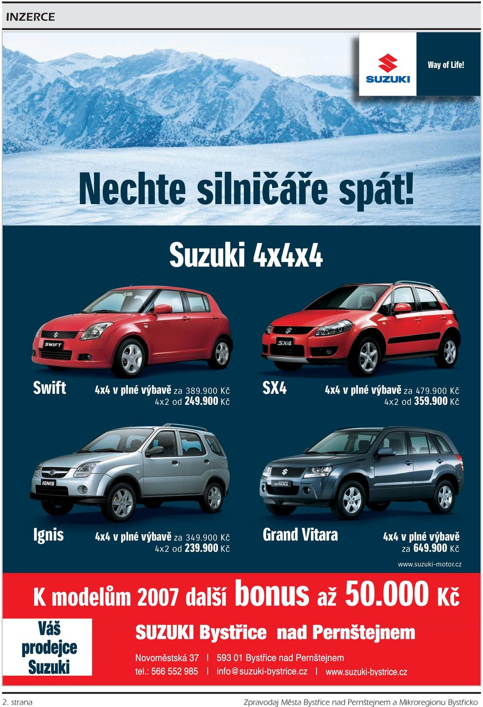 suzuki-motor.cz K modelům 2007 další bonus až 50.000 Kč SUZUKI_4x4x4_1-1.indd 1 24.1.2008 12:37:04 SUZUKI_4x4x4_1-1.indd 1 24.1.2008 12:37:04 2.