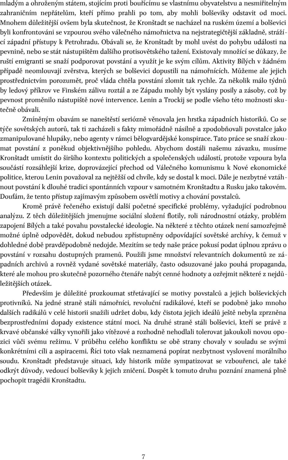 západní přístupy k Petrohradu. Obávali se, že Kronštadt by mohl uvést do pohybu události na pevnině, nebo se stát nástupištěm dalšího protisovětského tažení.