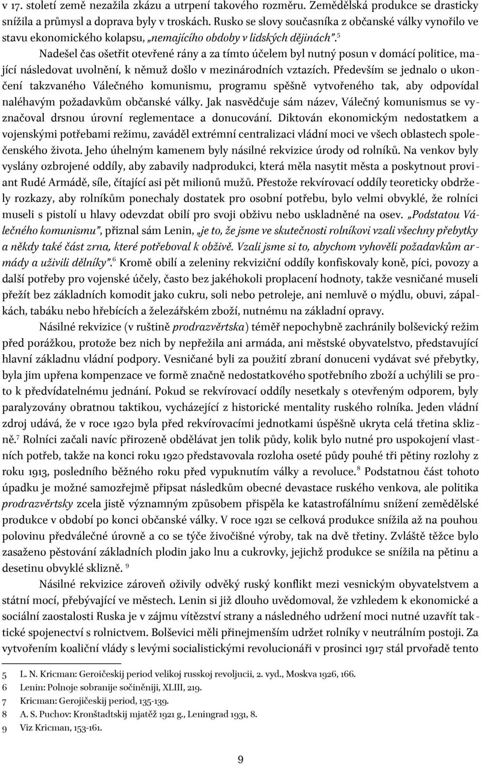 5 Nadešel čas ošetřit otevřené rány a za tímto účelem byl nutný posun v domácí politice, mající následovat uvolnění, k němuž došlo v mezinárodních vztazích.