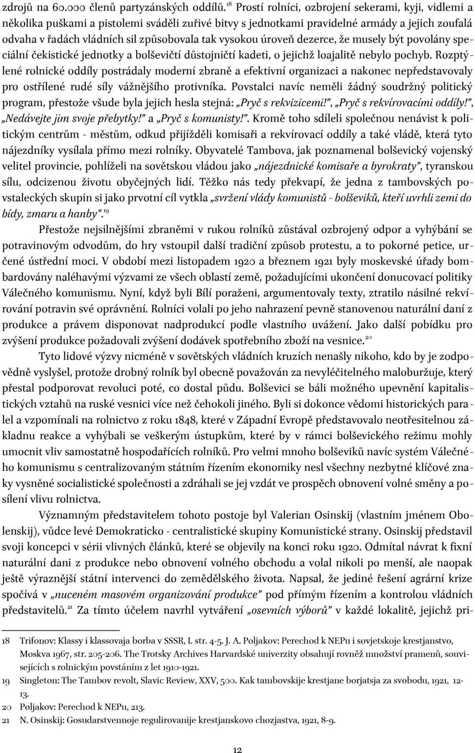 vysokou úroveň dezerce, že musely být povolány speciální čekistické jednotky a bolševičtí důstojničtí kadeti, o jejichž loajalitě nebylo pochyb.