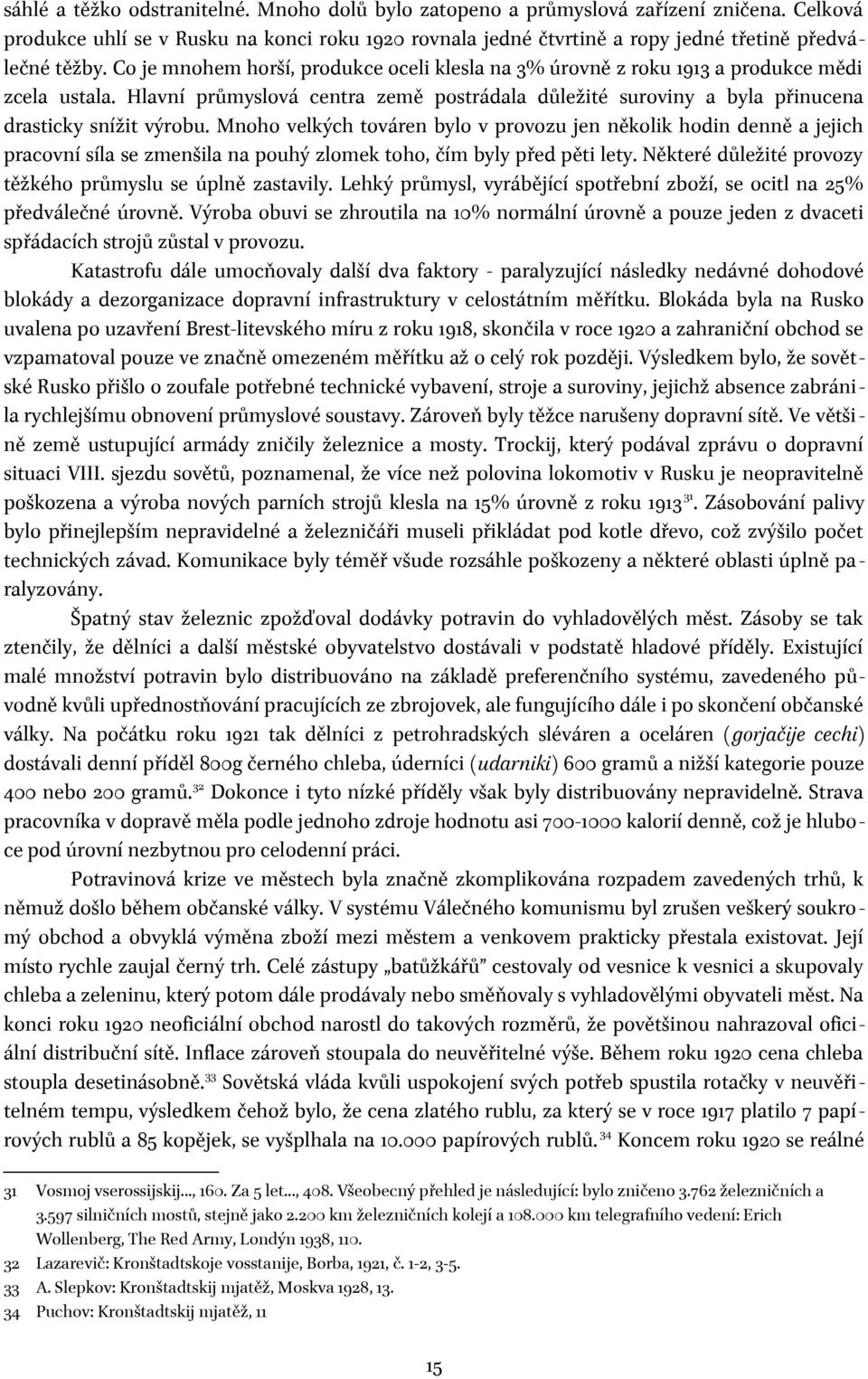 Mnoho velkých továren bylo v provozu jen několik hodin denně a jejich pracovní síla se zmenšila na pouhý zlomek toho, čím byly před pěti lety.