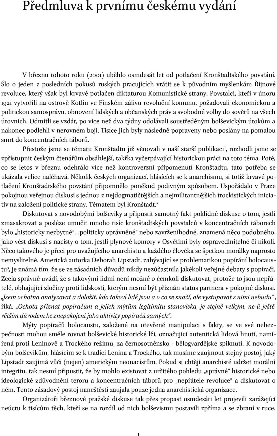 Povstalci, kteří v únoru 1921 vytvořili na ostrově Kotlin ve Finském zálivu revoluční komunu, požadovali ekonomickou a politickou samosprávu, obnovení lidských a občanských práv a svobodné volby do