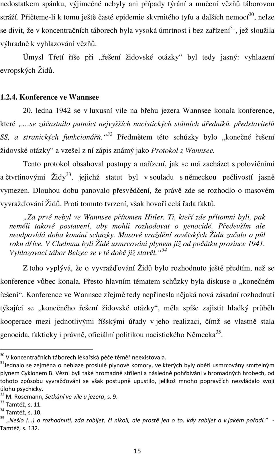 vězňů. Úmysl Třetí říše při řešení židovské otázky byl tedy jasný: vyhlazení evropských Židů. 1.2.4. Konference ve Wannsee 20.