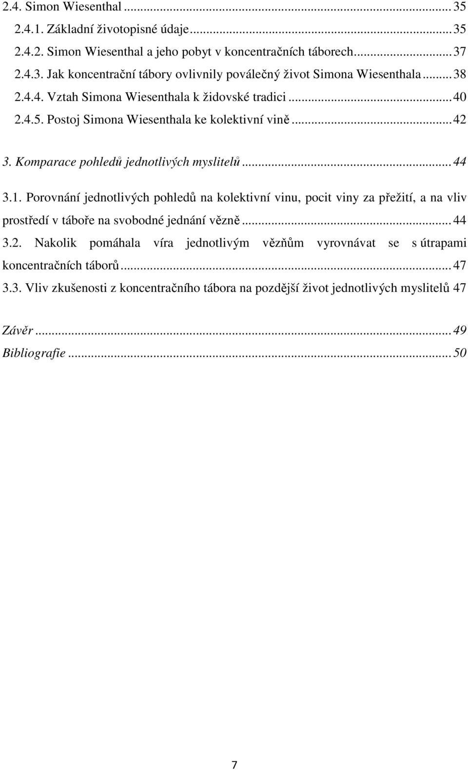 Porovnání jednotlivých pohledů na kolektivní vinu, pocit viny za přežití, a na vliv prostředí v táboře na svobodné jednání vězně... 44 3.2.