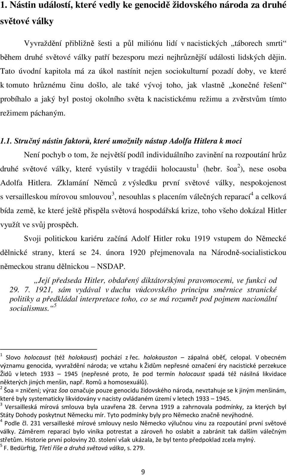 Tato úvodní kapitola má za úkol nastínit nejen sociokulturní pozadí doby, ve které k tomuto hrůznému činu došlo, ale také vývoj toho, jak vlastně konečné řešení probíhalo a jaký byl postoj okolního