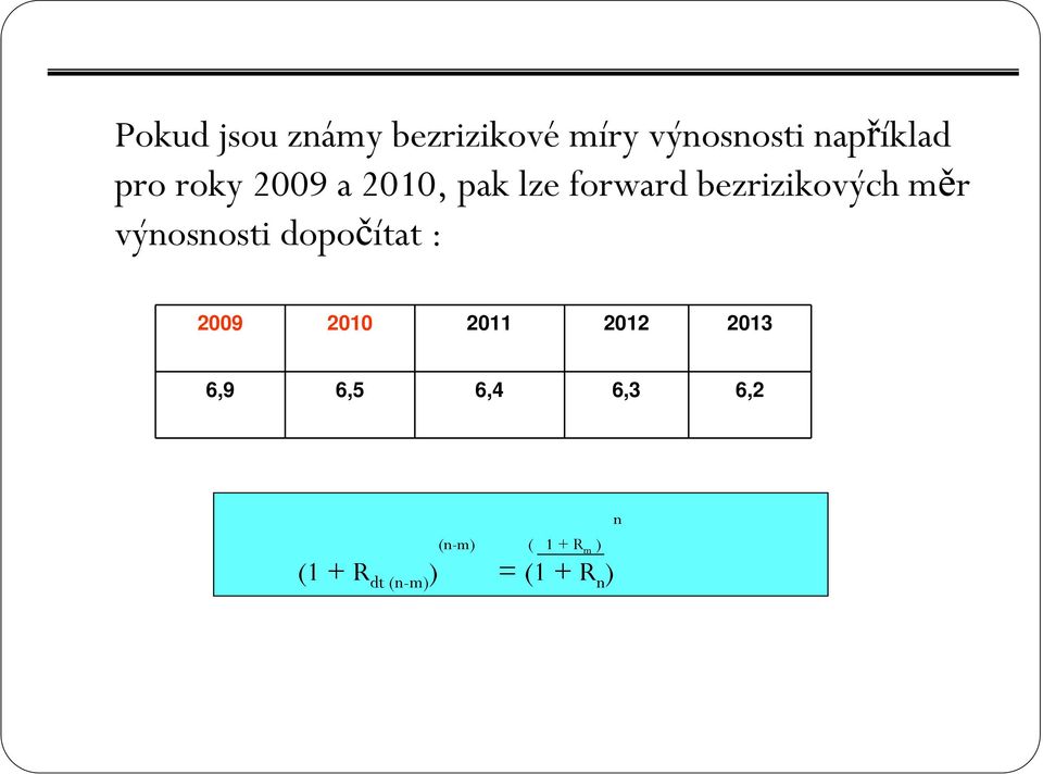 výnosnosti dopočítat : 2009 2010 2011 2012 2013 6,9 6,5