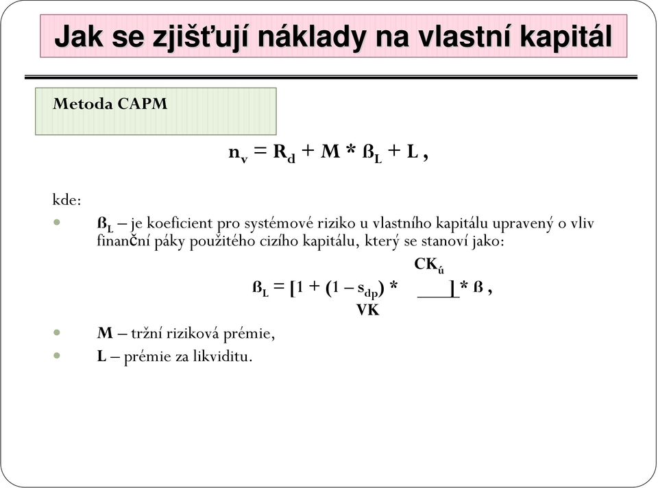 o vliv finanční páky použitého cizího kapitálu, který se stanoví jako: CK ú ß