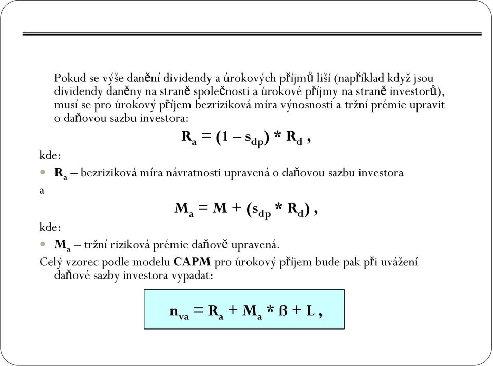 * R d, kde: R a bezriziková míra návratnosti upravená o daňovou sazbu investora a M a = M + (s dp * R d ), kde: M a tržní riziková prémie
