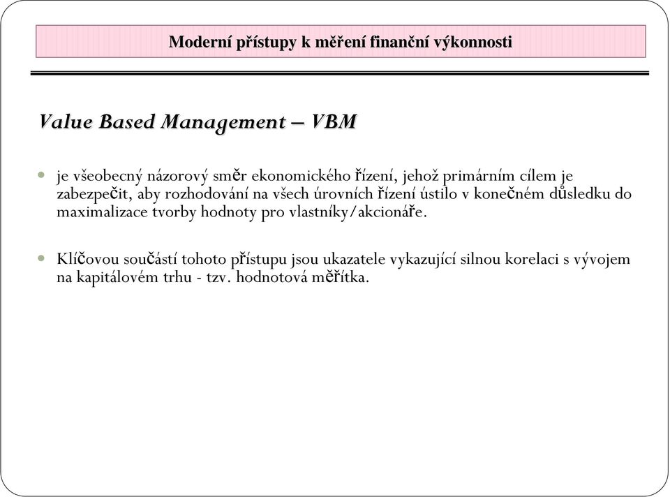 ústilo v konečném důsledku do maximalizace tvorby hodnoty pro vlastníky/akcionáře.