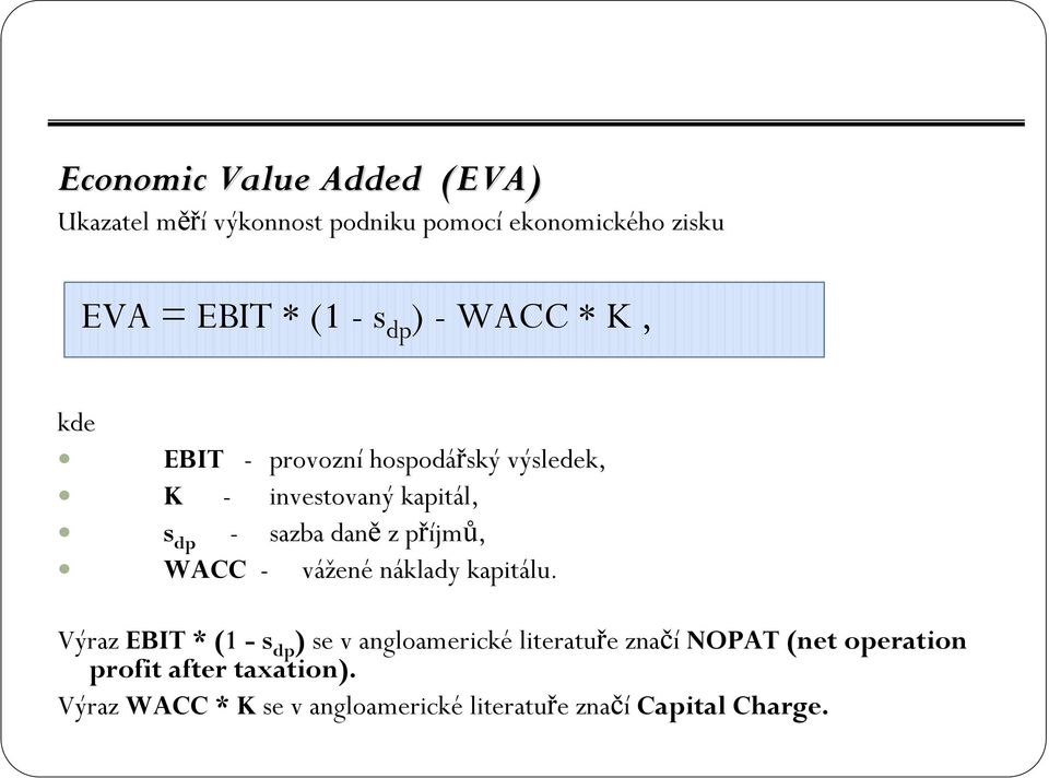 příjmů, WACC - vážené náklady kapitálu.