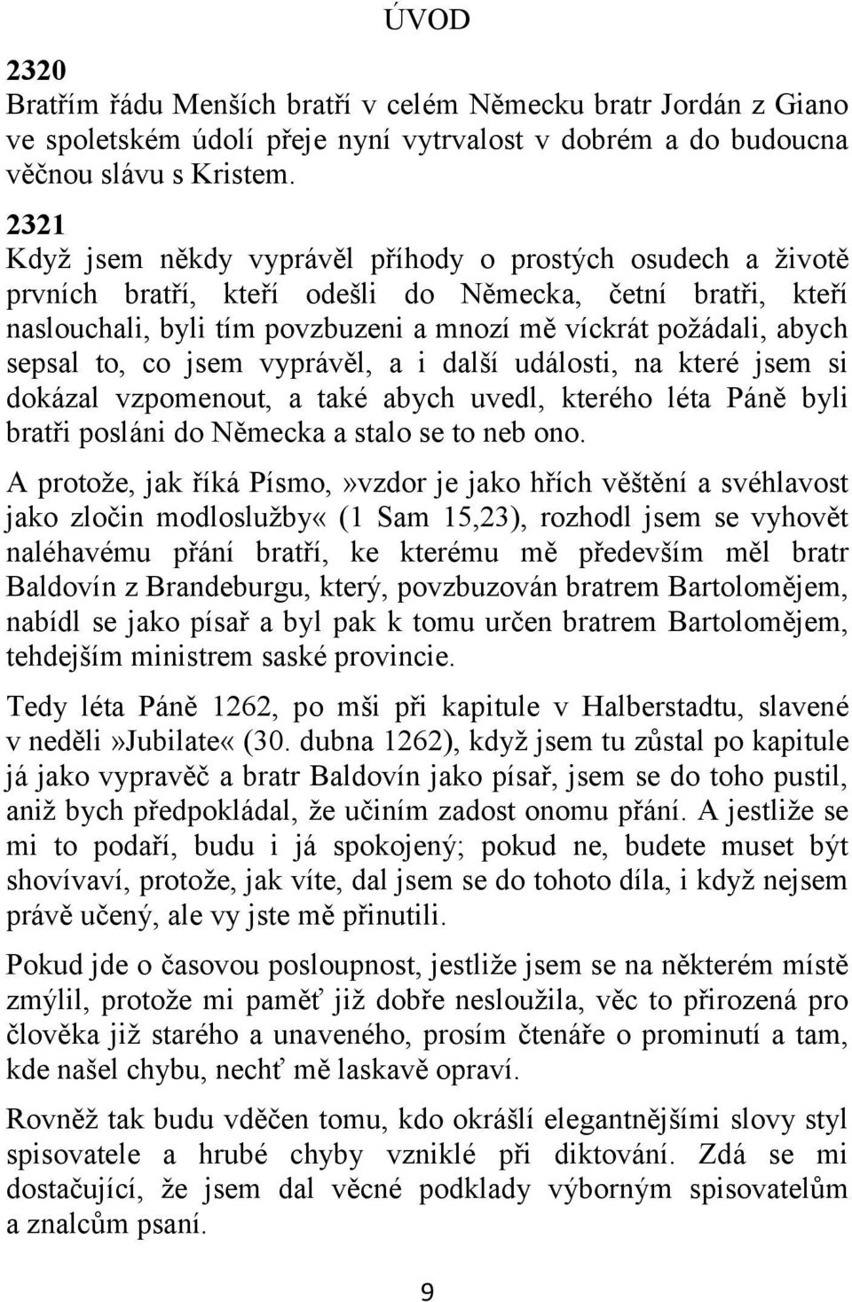 sepsal to, co jsem vyprávěl, a i další události, na které jsem si dokázal vzpomenout, a také abych uvedl, kterého léta Páně byli bratři posláni do Německa a stalo se to neb ono.