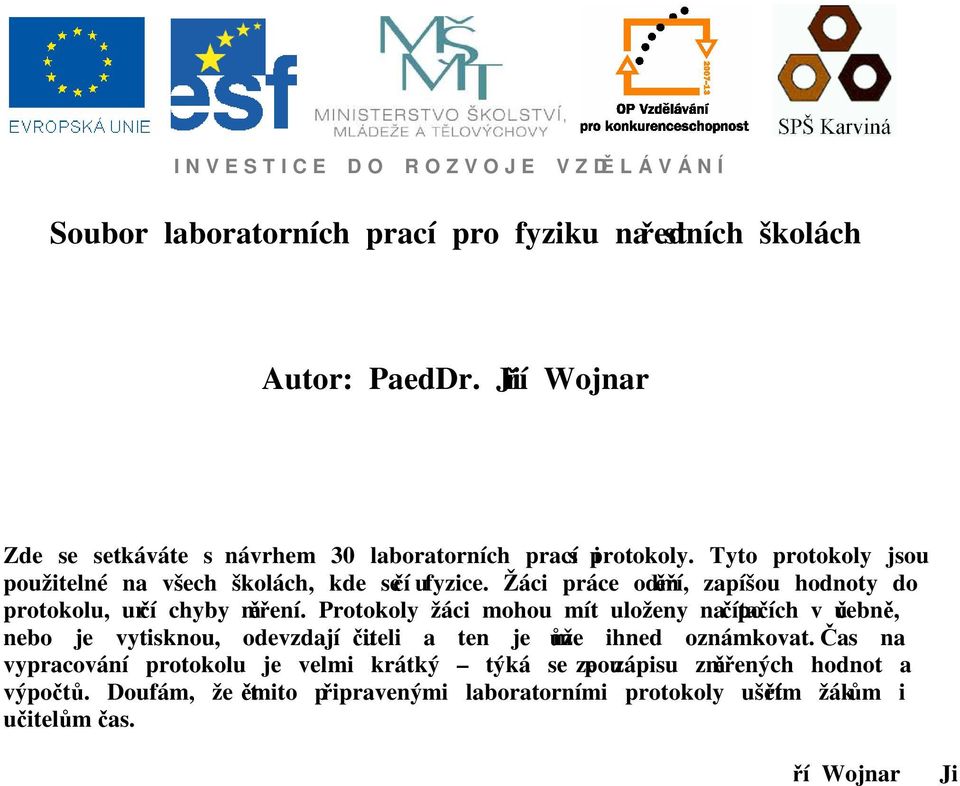 Žáci práce oděří, zapíšou hodoty do protokolu, určí chyby ěřeí.