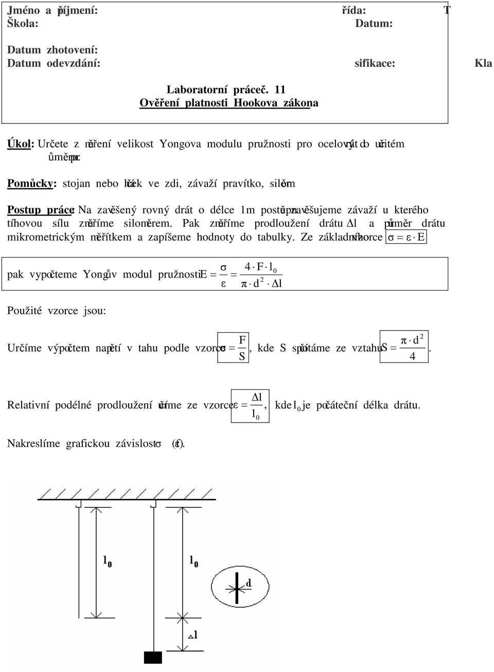 Pak zěříe prodloužeí drátu l a průěr drátu ikroetrický ěřítke a zapíšee hodoty do tabulky.