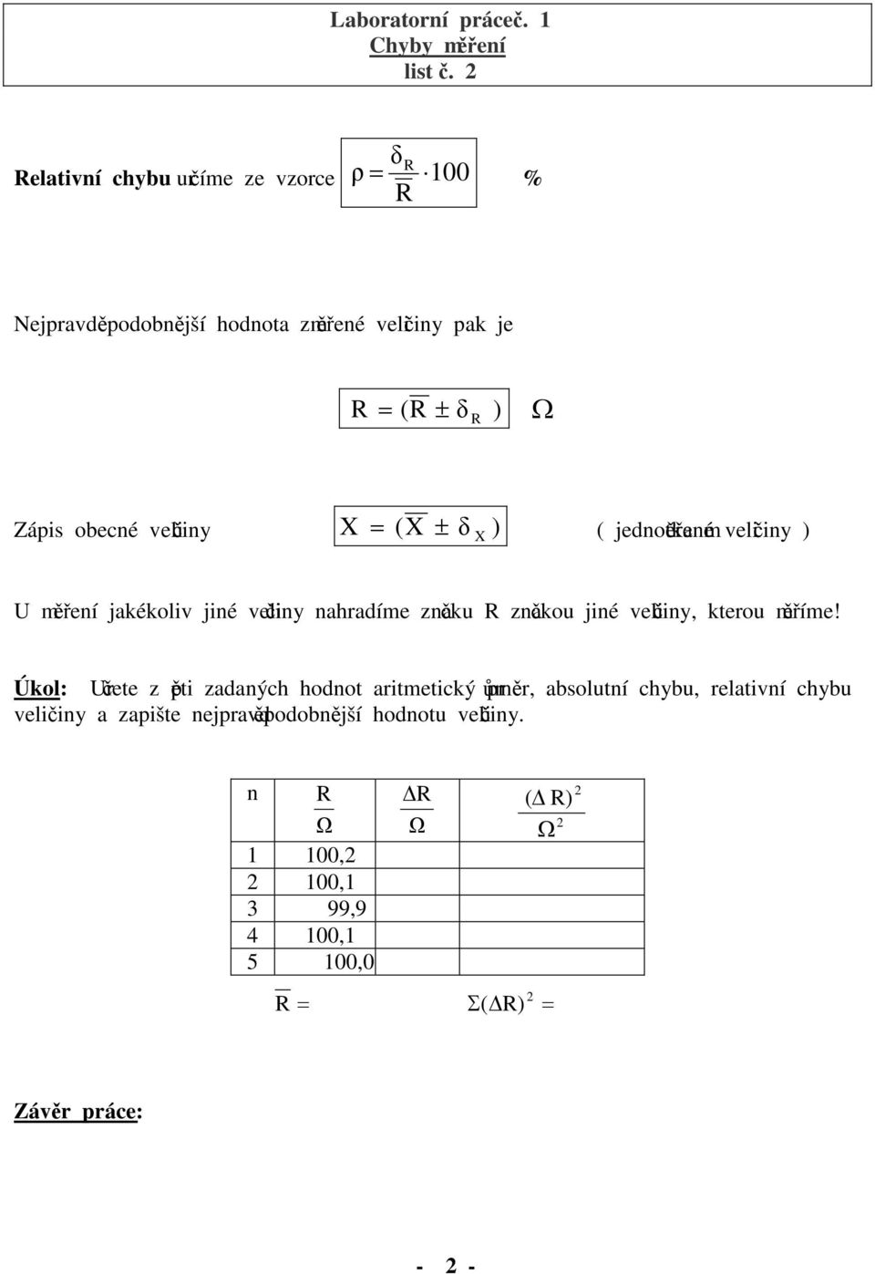 obecé veličiy X (X ± δ ) ( jedotka ěřeé veličiy ) X U ěřeí jakékoliv jié veličiy ahradíe začku R začkou jié