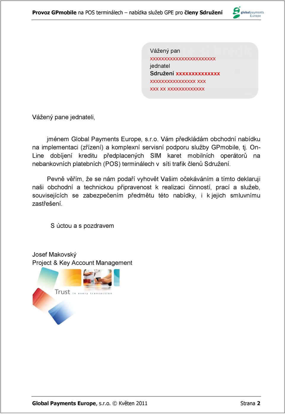 On- Line dobíjení kreditu předplacených SIM karet mobilních operátorů na nebankovních platebních (POS) terminálech v síti trafik členů Sdružení.