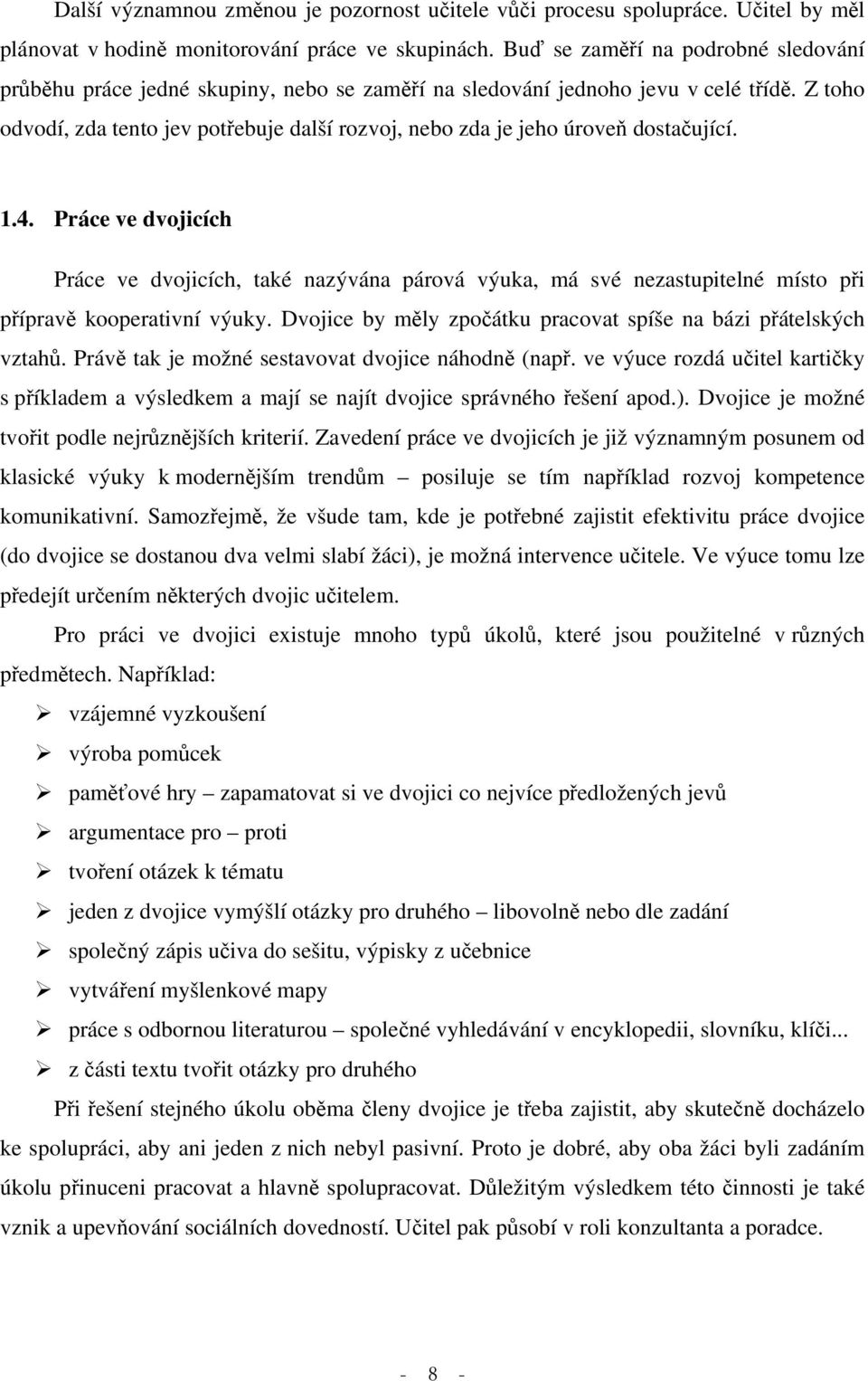 Z toho odvodí, zda tento jev potřebuje další rozvoj, nebo zda je jeho úroveň dostačující. 1.4.