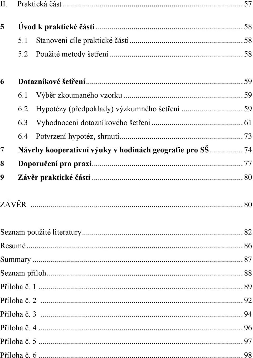 .. 73 7 Návrhy kooperativní výuky v hodinách geografie pro SŠ... 74 8 Doporučení pro praxi... 77 9 Závěr praktické části... 80 ZÁVĚR... 80 Seznam použité literatury.