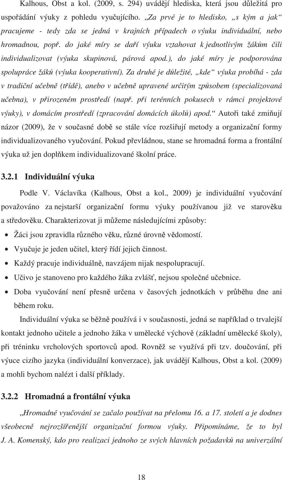 do jaké míry se da í výuku vztahovat k jednotlivým žák m ili individualizovat (výuka skupinová, párová apod.), do jaké míry je podporována spolupráce žák (výuka kooperativní).