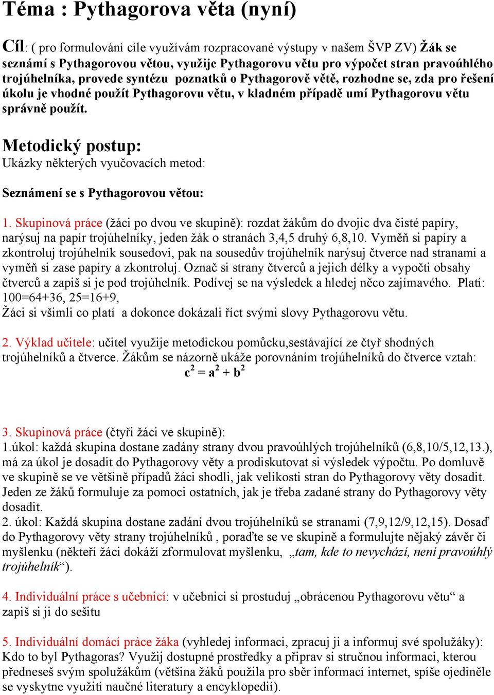 Metodický postup: Ukázky některých vyučovacích metod: Seznámení se s Pythagorovou větou: 1.