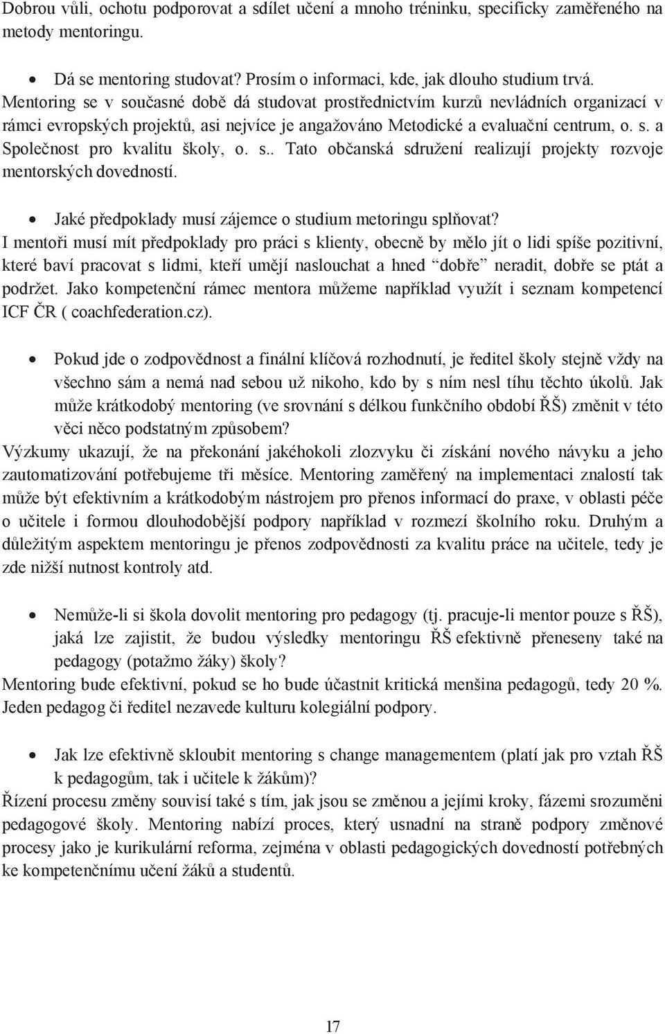 s.. Tato ob anská sdružení realizují projekty rozvoje mentorských dovedností. Jaké p edpoklady musí zájemce o studium metoringu spl ovat?