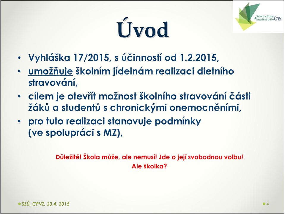 2015, umožňuješkolním jídelnám realizaci dietního stravování, cílem je otevřít možnost