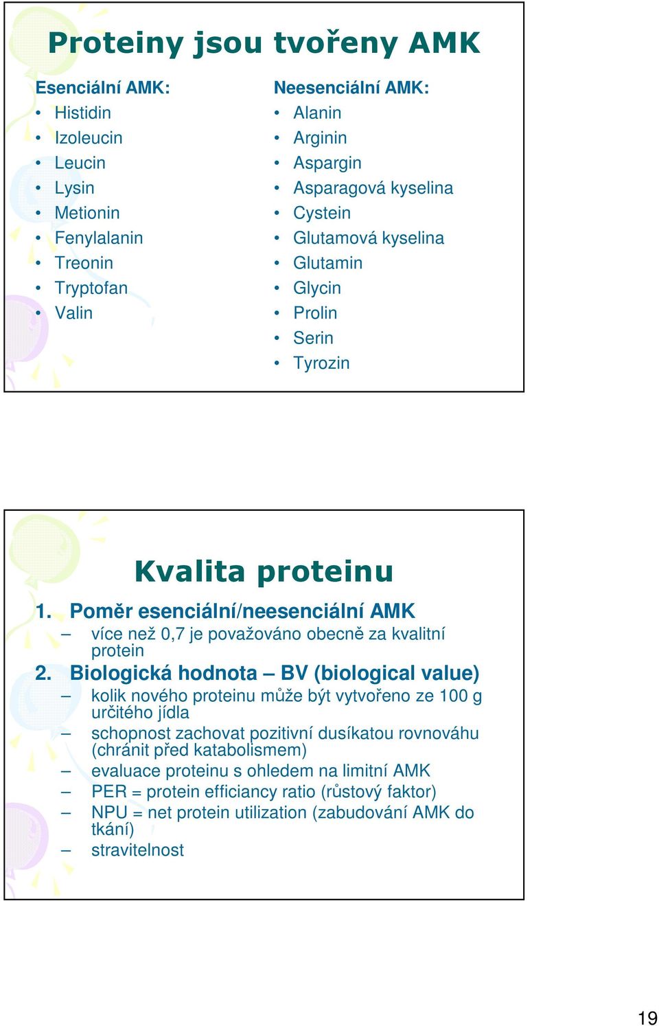 Poměr esenciální/neesenciální AMK více než 0,7 je považováno obecně za kvalitní protein 2.