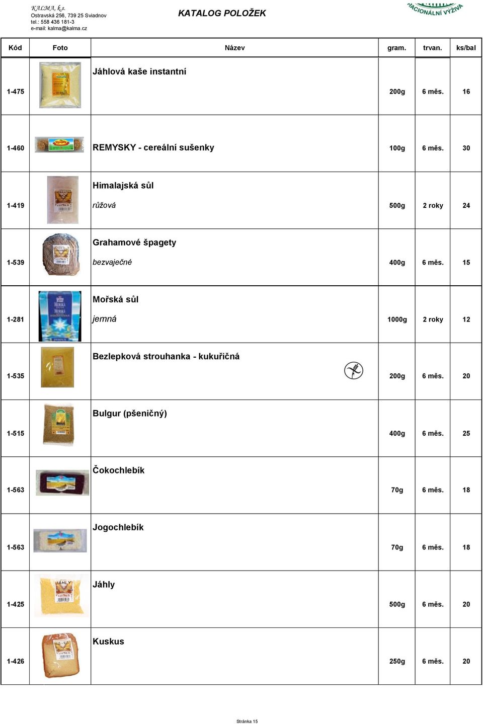 15 Mořská sůl 1-281 jemná 1000g 2 roky 12 Bezlepková strouhanka - kukuřičná 1-535 200g 6 měs.