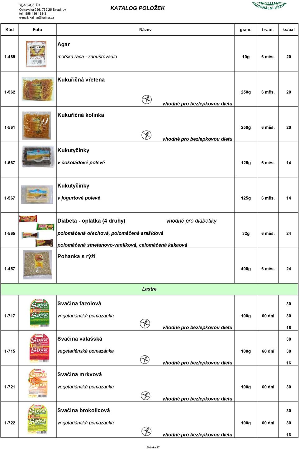 24 polomáčená smetanovo-vanilková, celomáčená kakaová Pohanka s rýží 1-457 400g 6 měs.