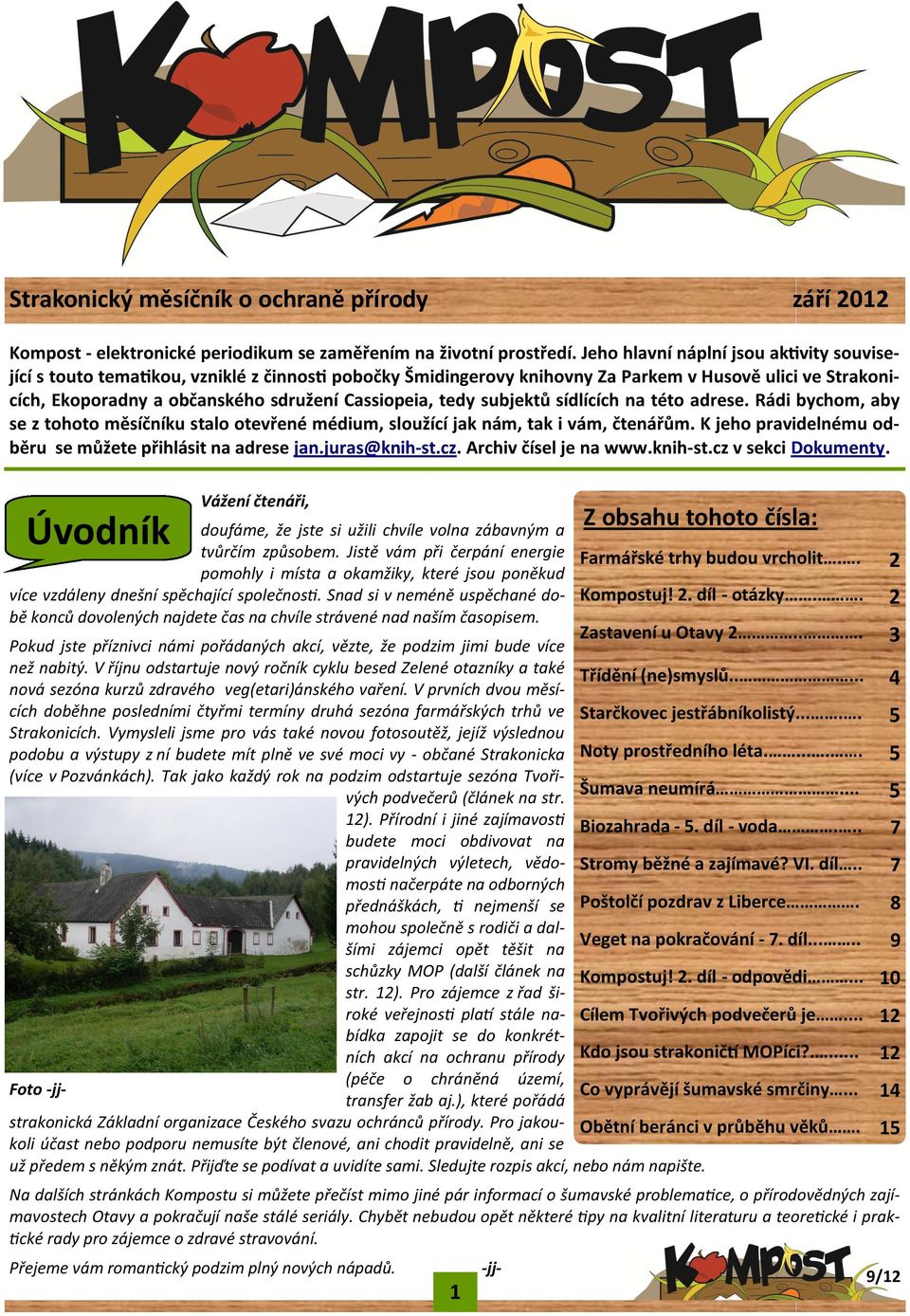 tedy subjektů sídlících na této adrese. Rádi bychom, aby se z tohoto měsíčníku stalo otevřené médium, sloužící jak nám, tak i vám, čtenářům.