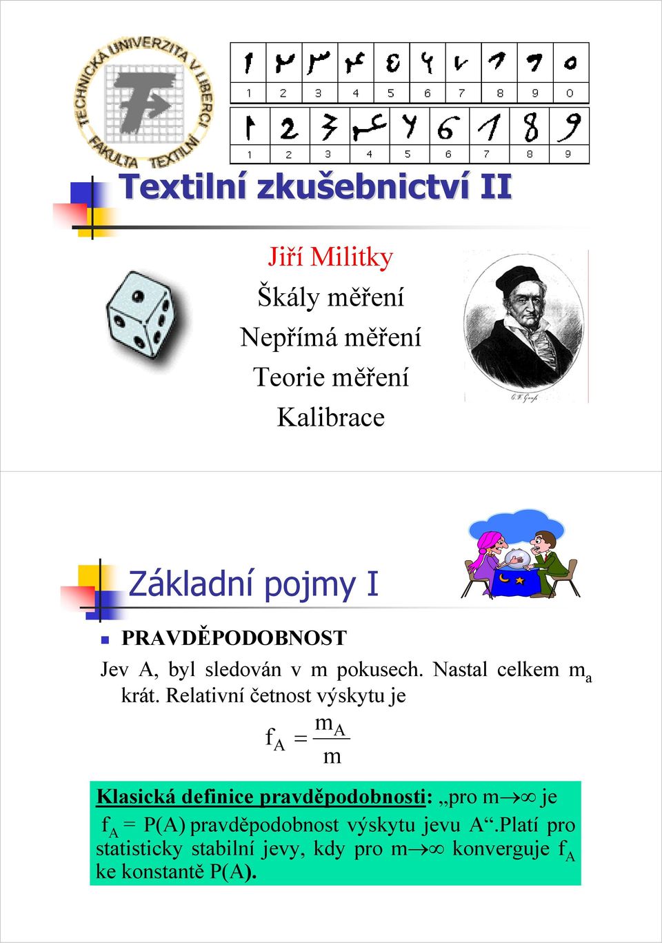 Relatvní četnost výskytu je ma fa m Klascká defnce pravděpodobnost: pro m je f A P(A)