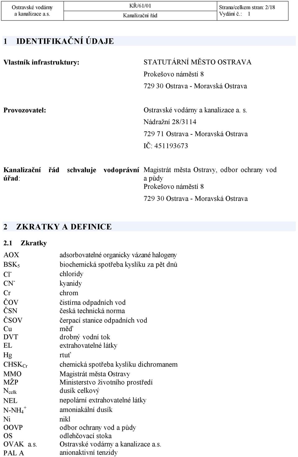 2 ZKRATKY A DEFINICE 2.1 Zkratky AOX BSK 5 Cl - CN - Cr ČOV ČSN ČSOV Cu DVT EL Hg CHSK Cr MMO MŽP N celk NEL + N-NH 4 Ni OOVP OS OVAK a.s.