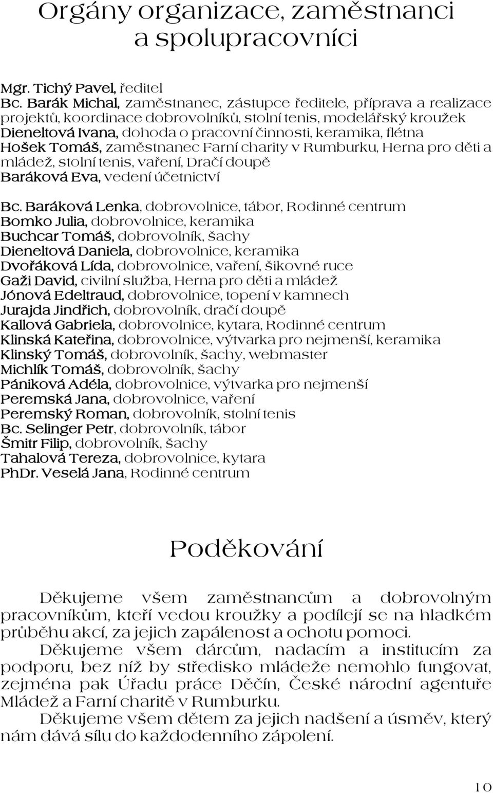 Hošek Tomáš, zaměstnanec Farní charity v Rumburku, Herna pro děti a mládež, stolní tenis, vaření, Dračí doupě Baráková Eva, vedení účetnictví Bc.