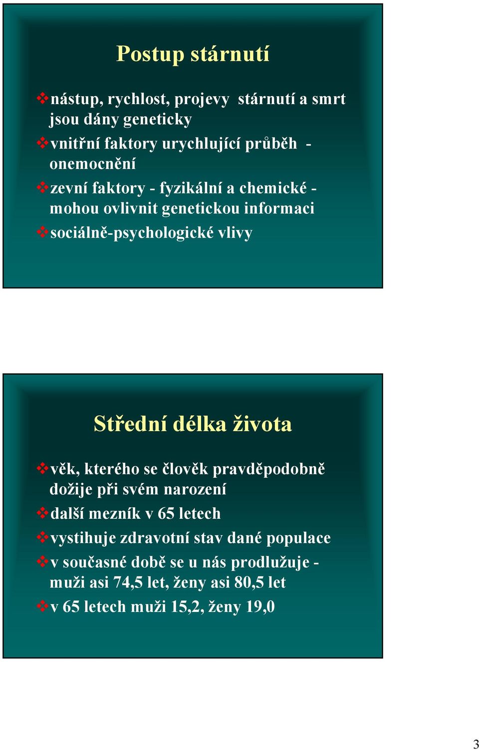 Střední délka života věk, kterého se člověk pravděpodobně dožije při svém narození další mezník v 65 letech vystihuje