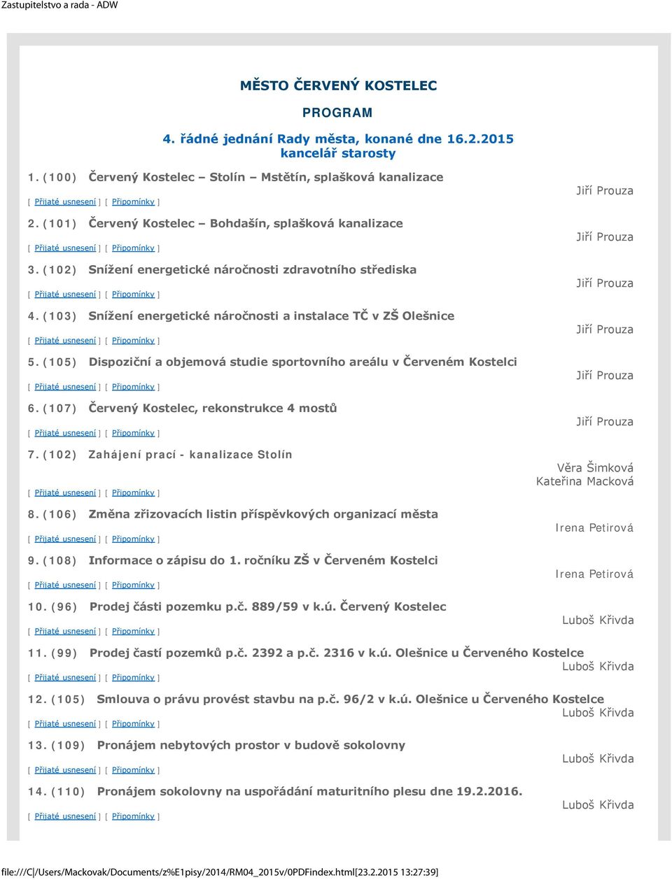 (105) Dispoziční a objemová studie sportovního areálu v Červeném Kostelci 6. (107) Červený Kostelec, rekonstrukce 4 mostů 7. (102) Zahájení prací - kanalizace Stolín 8.