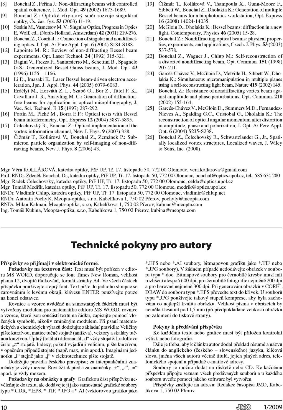 : Connection of singular and nondiffracting optics. J. opt. a: Pure appl. opt. 6 (004) s184-s188. [1] Lapointe M. r.: review of non-diffracting bessel beam experiments, opt. Laser Technol.