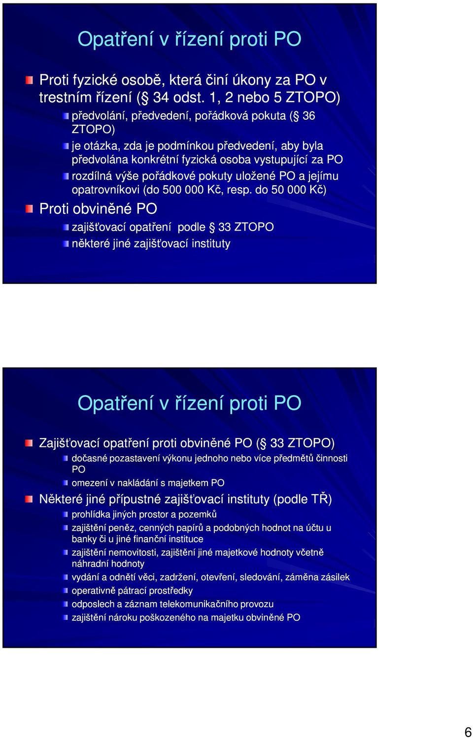 pokuty uložené PO a jejímu opatrovníkovi (do 500 000 Kč, resp. do 50 000 Kč) opatrovníkovi (do 500 000 Kč, resp.