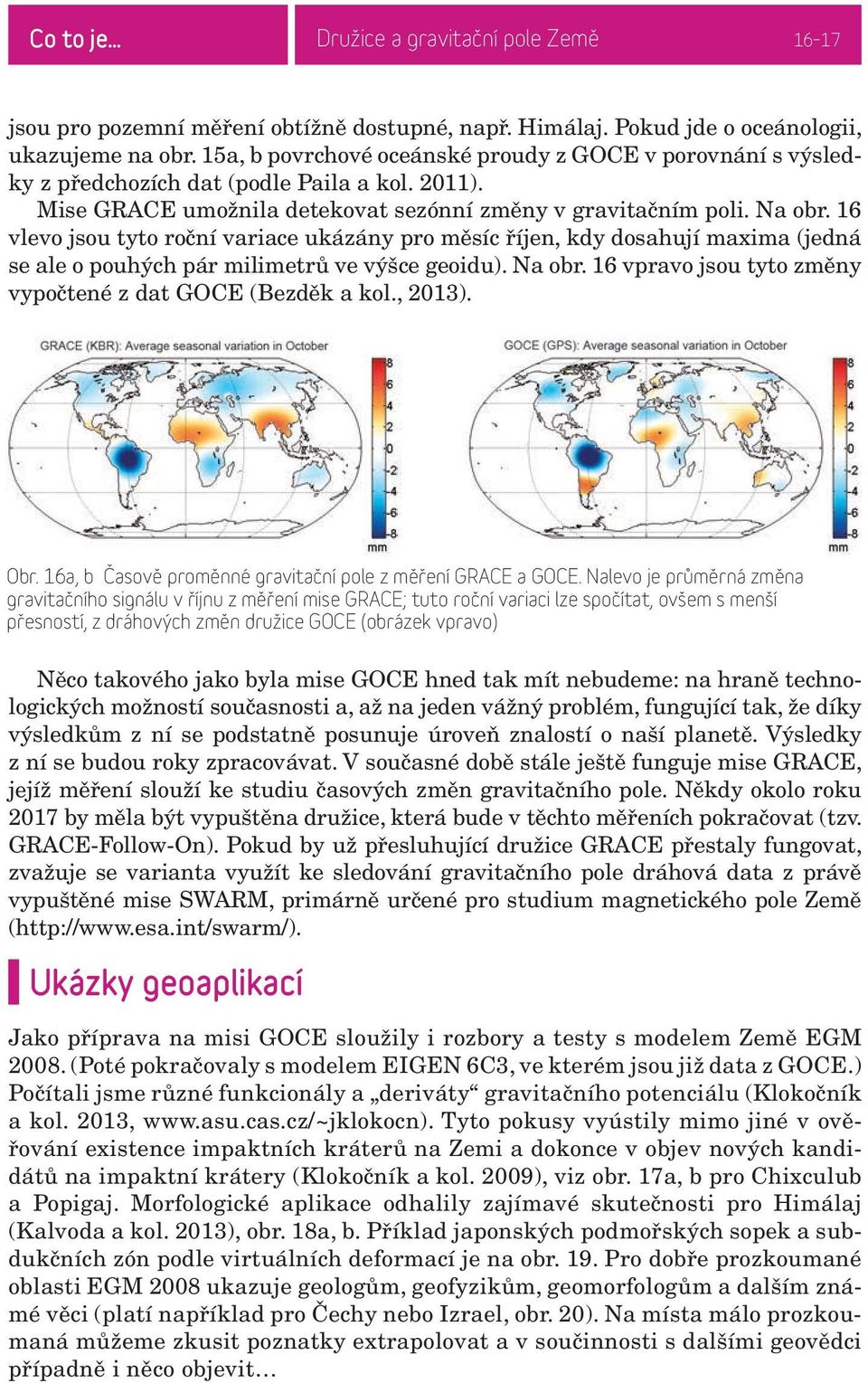16 vlevo jsou tyto roční variace ukázány pro měsíc říjen, kdy dosahují maxima (jedná se ale o pouhých pár milimetrů ve výšce geoidu). Na obr.