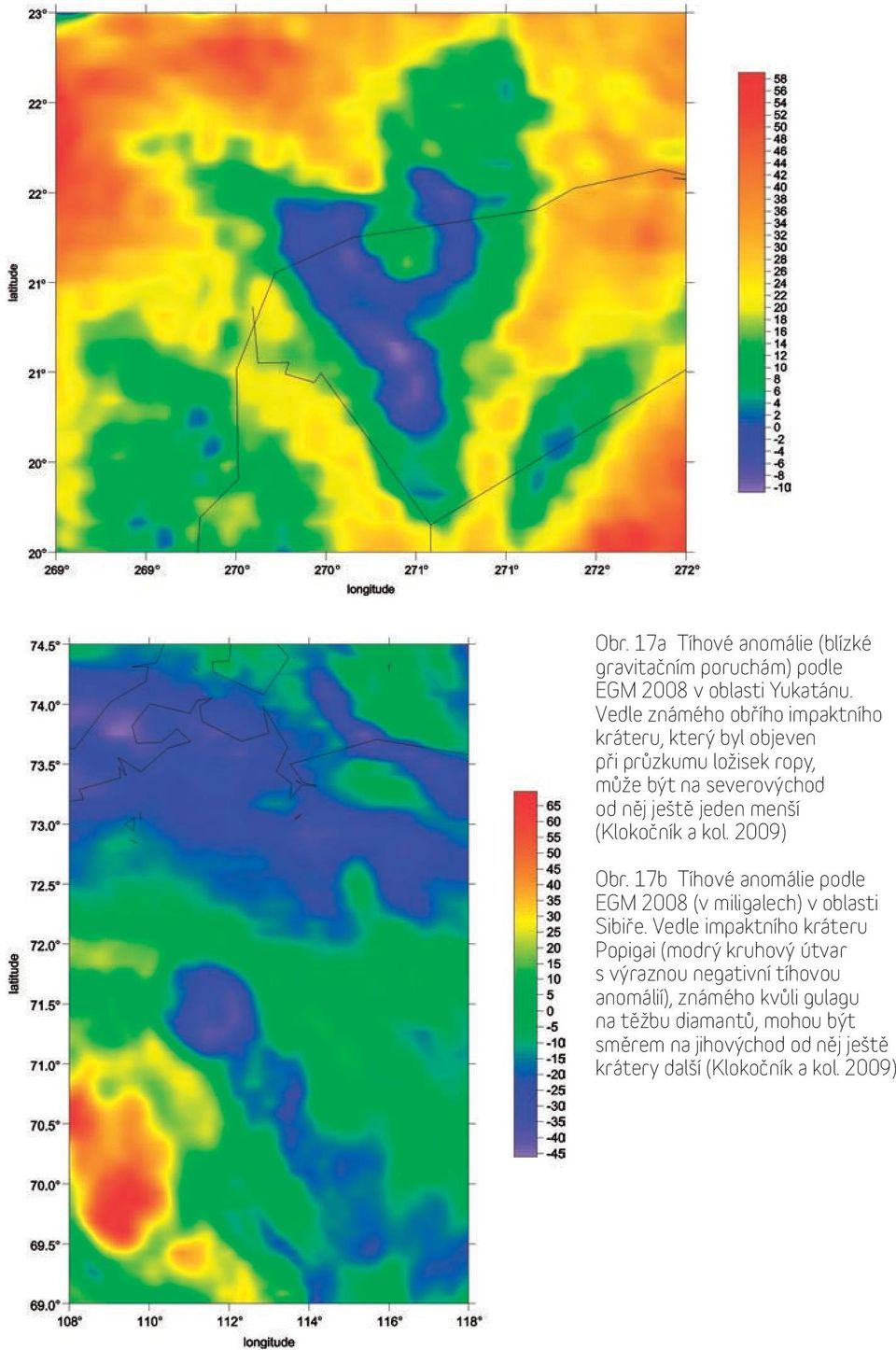 menší (Klokočník a kol. 2009) Obr. 17b Tíhové anomálie podle EGM 2008 (v miligalech) v oblasti Sibiře.