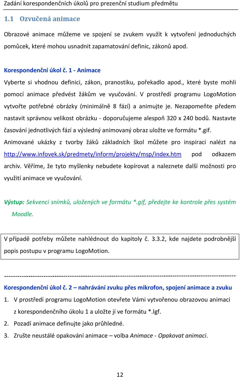 1 - Animace Vyberte si vhodnou definici, zákon, pranostiku, pořekadlo apod., které byste mohli pomocí animace předvést žákům ve vyučování.