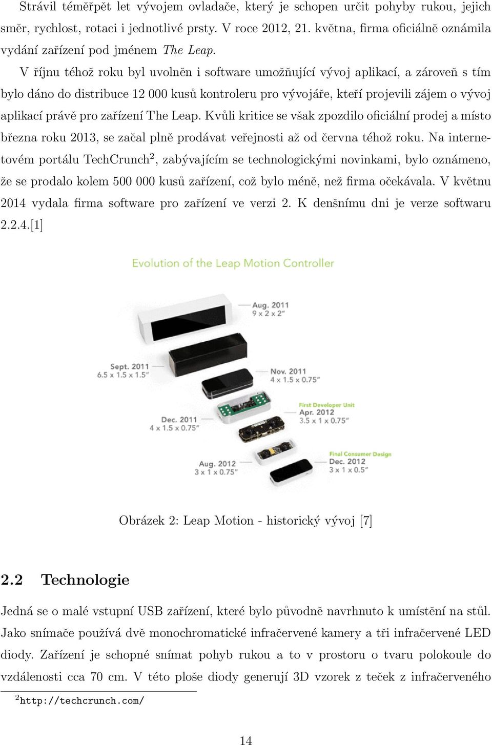 V říjnu téhož roku byl uvolněn i software umožňující vývoj aplikací, a zároveň s tím bylo dáno do distribuce 12 000 kusů kontroleru pro vývojáře, kteří projevili zájem o vývoj aplikací právě pro