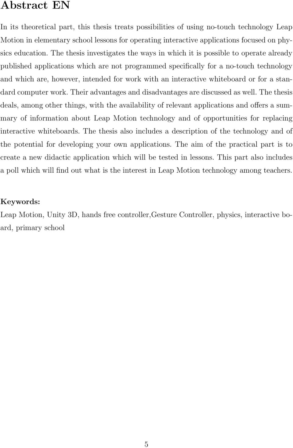 The thesis investigates the ways in which it is possible to operate already published applications which are not programmed specifically for a no-touch technology and which are, however, intended for