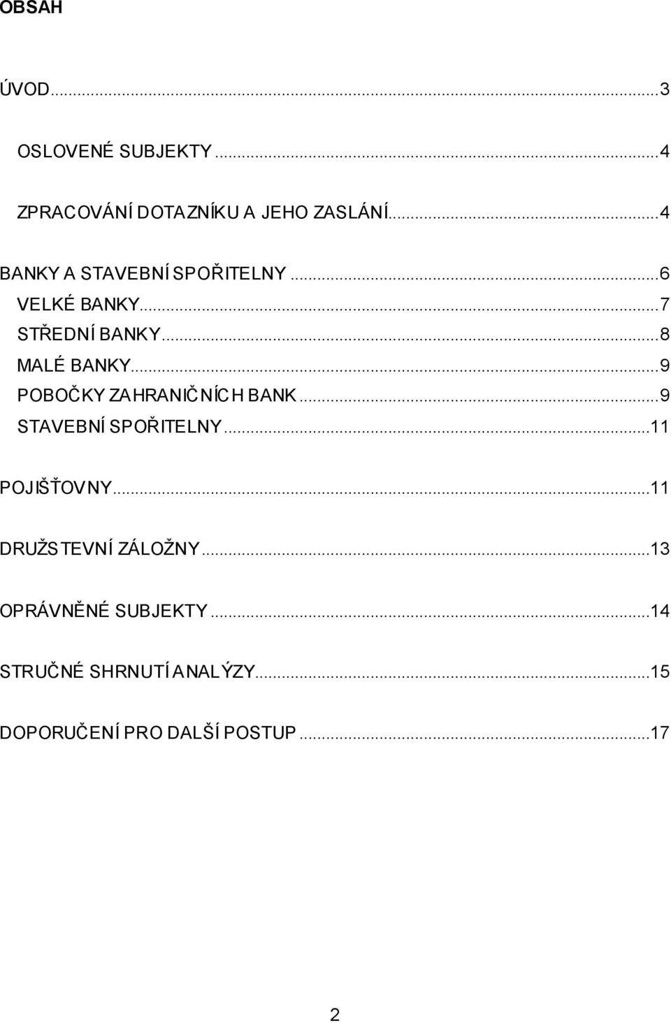 .. 9 POBOČKY ZAHRANIČNÍCH BANK... 9 STAVEBNÍ SPOŘITELNY...11 POJIŠŤOVNY.