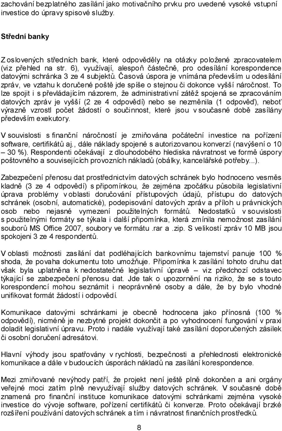 6), využívají, alespoň částečně, pro odesílání korespondence datovými schránka 3 ze 4 subjektů.