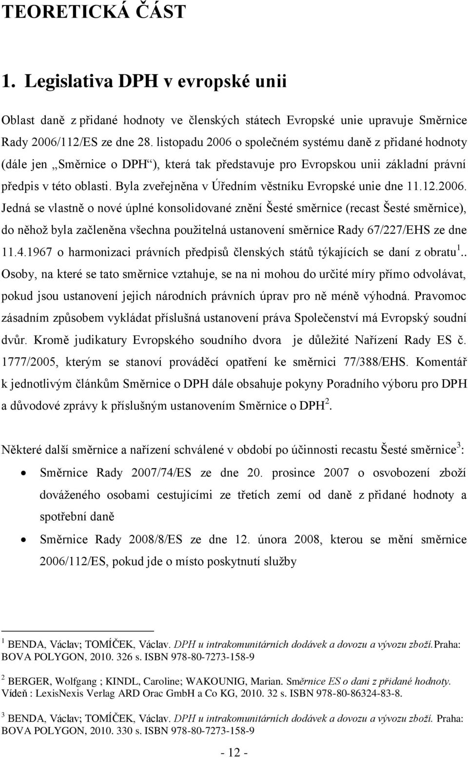 Byla zveřejněna v Úředním věstníku Evropské unie dne 11.12.2006.