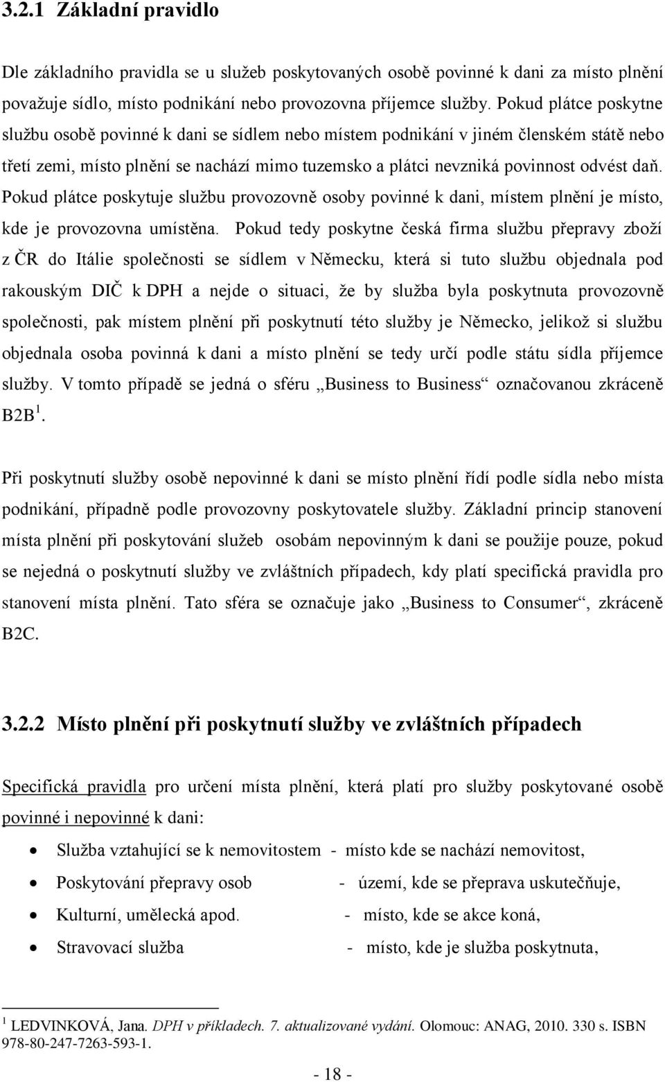 Pokud plátce poskytuje sluţbu provozovně osoby povinné k dani, místem plnění je místo, kde je provozovna umístěna.