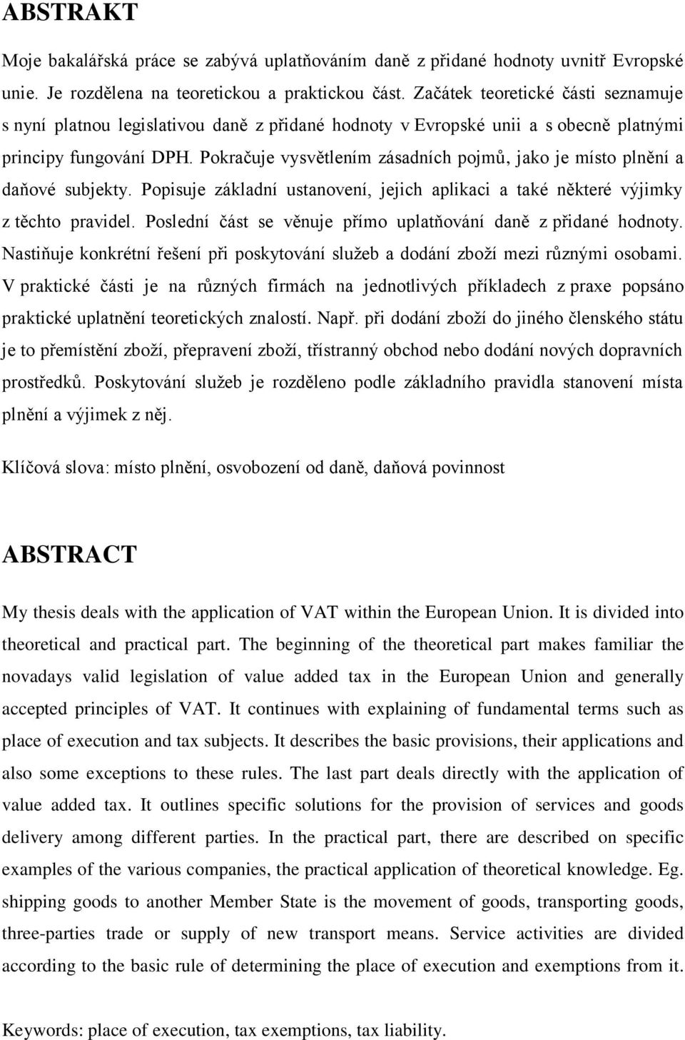 Pokračuje vysvětlením zásadních pojmů, jako je místo plnění a daňové subjekty. Popisuje základní ustanovení, jejich aplikaci a také některé výjimky z těchto pravidel.