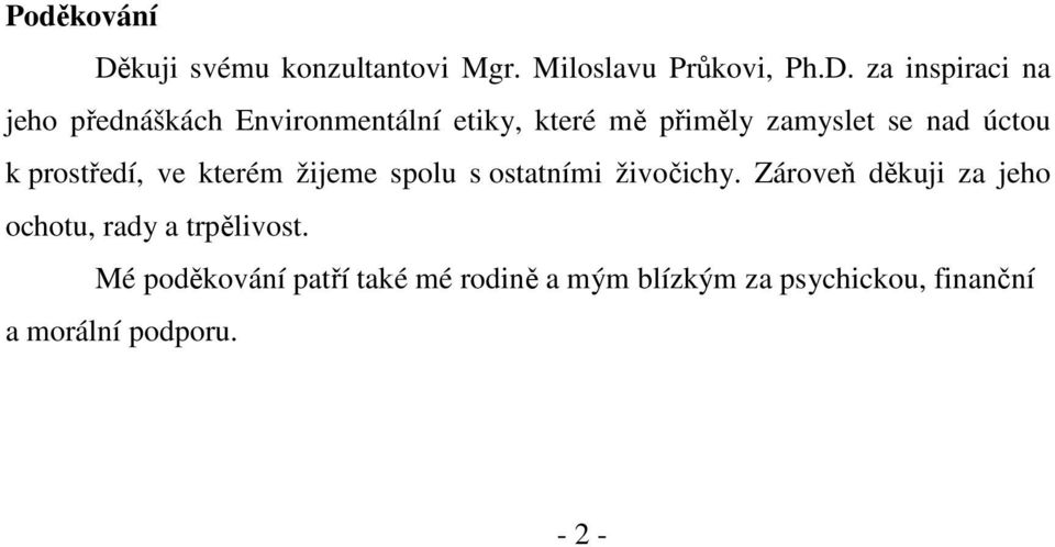 za inspiraci na jeho přednáškách Environmentální etiky, které mě přiměly zamyslet se nad