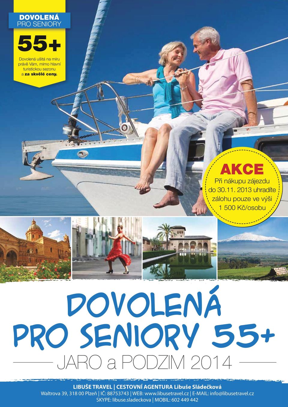 2013 uhradíte zálohu pouze ve výši 1 500 Kč/osobu Dovolená pro seniory 55+ JARO a PODZIM 2014 LIBUŠE TRAVEL