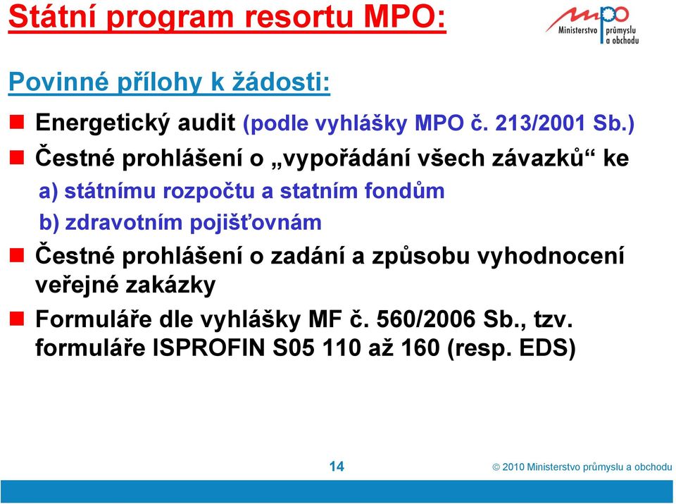 zdravotním pojišťovnám Čestné prohlášení o zadání a způsobu vyhodnocení veřejné zakázky Formuláře